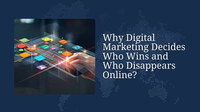 Why Digital Marketing Decides Who Wins and Who Disappears Online?